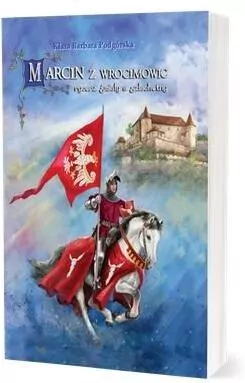 Marcin z Wrocimowic. Rycerz śmiały a szlachetny - tantis.pl