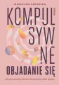 Kompulsywne objadanie się. Jak zrozumieć problem.. - tantis.pl