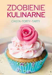 Zdobienie kulinarne. Ciasta, torty, tarty - tantis.pl