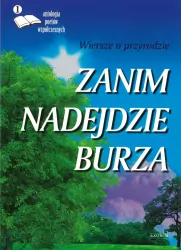 Zanim nadejdzie burza. Wiersze o przyrodzie. Antologia poetów współczesnych