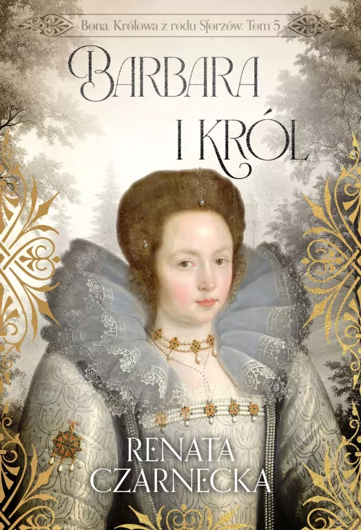 Bona. Królowa z rodu Sforzów T.5 Barbara i król - tantis.pl