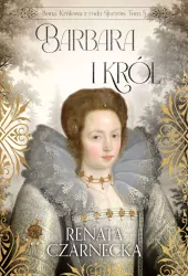 Bona. Królowa z rodu Sforzów T.5 Barbara i król