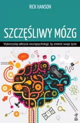 Szczęśliwy mózg. Wykorzystaj odkrycia neuropsychologii, by zmienić swoje życie