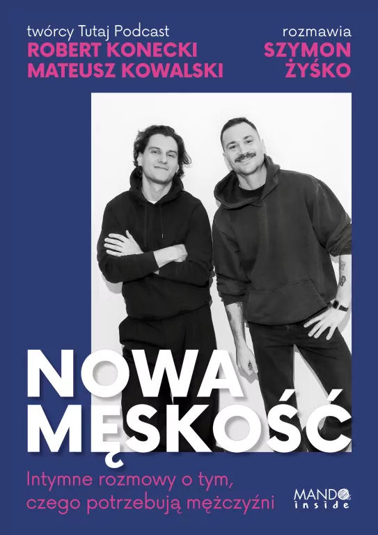 Nowa męskość. Intymne rozmowy o tym, czego potrzebują mężczyźni - tantis.pl