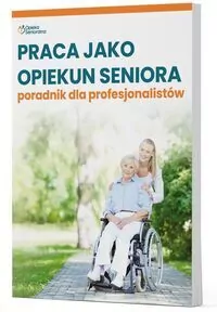 Praca jako opiekun seniora - poradnik dla profesjonalistów - tantis.pl