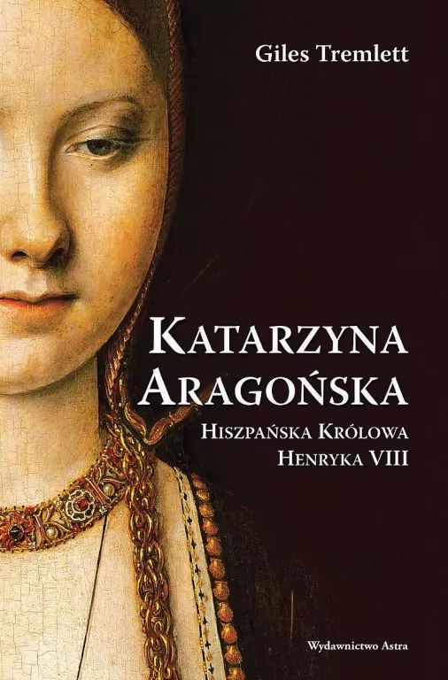 Katarzyna Aragońska. Hiszpańska Królowa Henryka VIII - tantis.pl