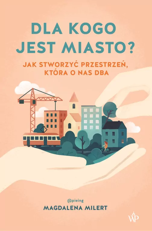 Dla kogo jest miasto? Jak stworzyć przestrzeń, która o nas dba - tantis.pl