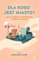 Dla kogo jest miasto? Jak stworzyć przestrzeń, która o nas dba - tantis.pl