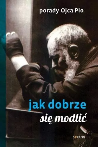 Porady Ojca Pio. Jak się dobrze modlić - tantis.pl