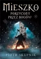 Mieszko. Porzucony przez bogów - tantis.pl