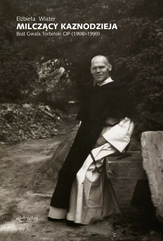 Milczący kaznodzieja. Brat Gwala Torbiński OP (1908–1999) - tantis.pl