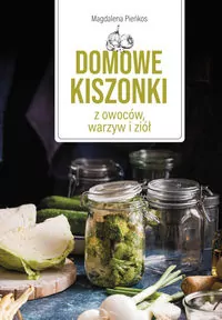 Domowe kiszonki z owoców, warzyw i ziół - tantis.pl
