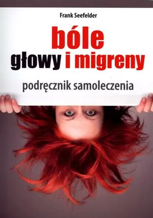 Bóle głowy i migreny. Podręcznik samoleczenia - tantis.pl