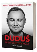 Duduś. Prezydent we mgle. Kulisy Pałacu Andrzeja Dudy