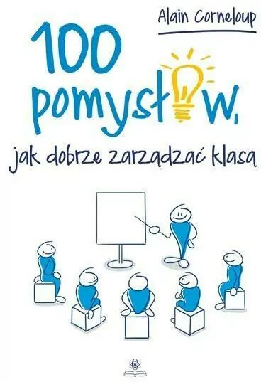 100 pomysłów, jak dobrze zarządzić klasą - tantis.pl