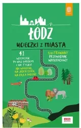 Łódź. Ucieczki z miasta. Przewodnik weekendowy