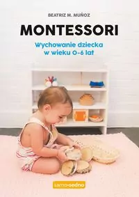 Montessori. Wychowanie dziecka w wieku 0-6 lat - tantis.pl