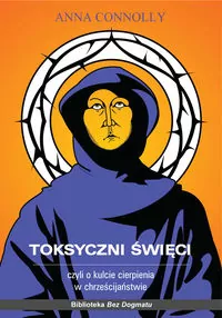 Toksyczni święci czyli o kulcie cierpienia w chrześcijaństwie - tantis.pl