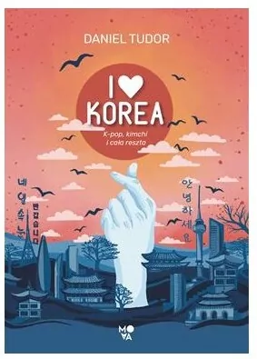 I love Korea. K-pop, kimchi i cała reszta - tantis.pl