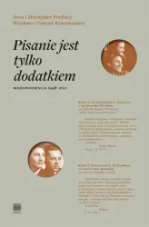 Pisanie jest tylko dodatkiem. Korespondencja 1946-2011