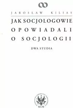 Jak socjologowie opowiadali o socjologii