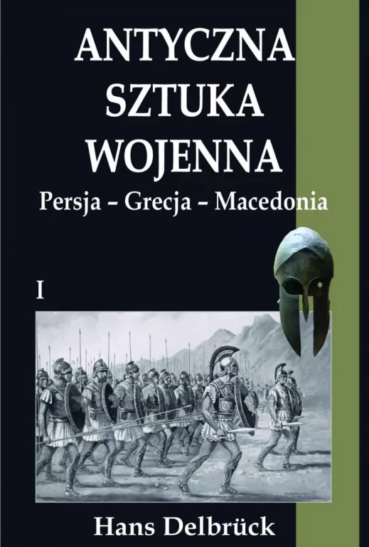 Antyczna sztuka wojenna. Tom 1. Persja - Grecja.. - tantis.pl
