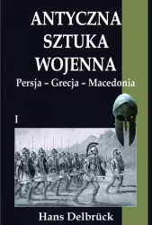 Antyczna sztuka wojenna. Tom 1. Persja - Grecja..