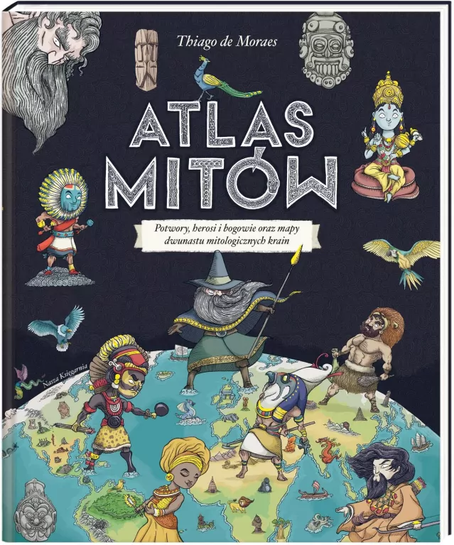 Atlas mitów. Potwory, herosi i bogowie oraz mapy dwunastu mitologicznych krain - tantis.pl