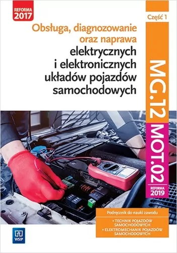 Obsługa, diagnozowanie oraz naprawa elektrycznych i elektronicznych układów pojazdów samochodowych. MG.12. Część 1. Podręcznik do nauki zawodu: technik pojazdów samochodowych, elektromechanik pojazdów samochodowych - tantis.pl