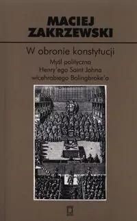 W obronie konstytucji. Myśl polityczna Henry’ego Saint Johna wicehrabiego Bolingbroke’a - tantis.pl