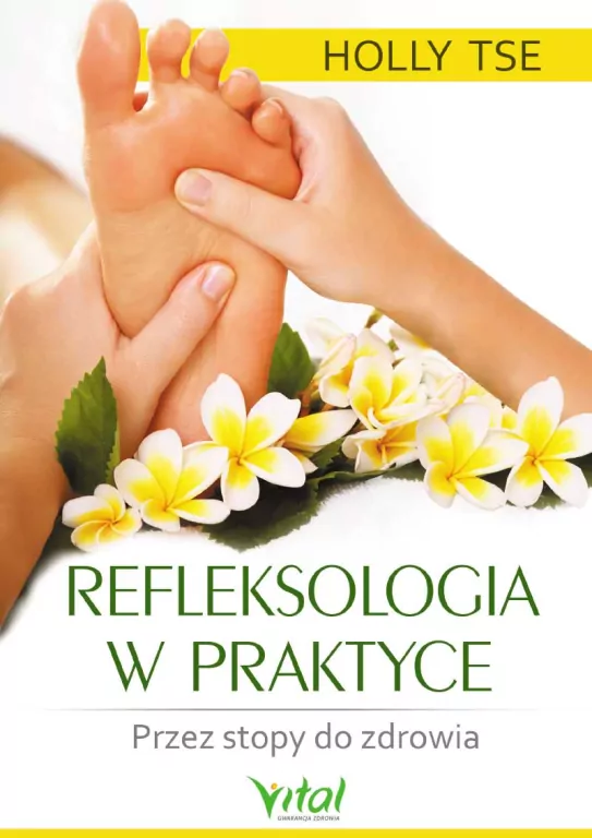 Refleksologia w praktyce. Przez stopy do zdrowia - tantis.pl