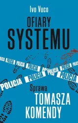 Ofiary systemu. Sprawa Tomasza Komendy