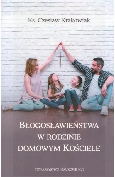 Błogosławieństwa w rodzinie domowym kościele - tantis.pl