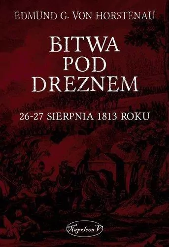 Bitwa pod Dreznem. 26-27 sierpnia 1813 roku - tantis.pl