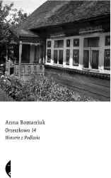 Orzeszkowo 14. Historie z Podlasia