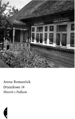 Orzeszkowo 14. Historie z Podlasia