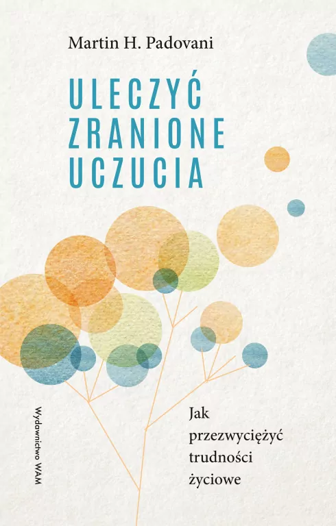 Uleczyć zranione uczucia. Jak przezwyciężyć trudności życiowe - tantis.pl