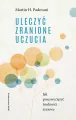 Uleczyć zranione uczucia. Jak przezwyciężyć trudności życiowe - tantis.pl