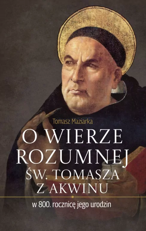 O wierze rozumnej św. Tomasza z Akwinu w 800. rocznicę jego urodzin - tantis.pl