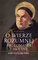 O wierze rozumnej św. Tomasza z Akwinu w 800. rocznicę jego urodzin - tantis.pl