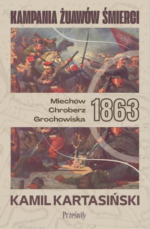 Kampania Żuawów Śmierci. Miechów-Chrobierz-Grochowiska 1863. Biblioteka Wojenna. Tom 1 - tantis.pl