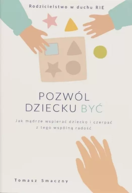 Pozwól dziecku być. Jak mądrze wspierać dziecko i czerpać z tego wspólną radość - tantis.pl