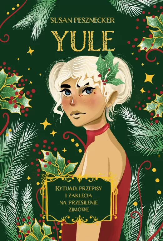Yule. Rytuały przepisy i zaklęcia na przesilenie zimowe - tantis.pl