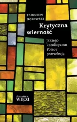 Krytyczna wierność. Jakiego katolicyzmu Polacy potrzebują