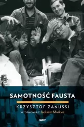 Samotność Fausta. Krzysztof Zanussi w rozmowie z Jackiem Moskwą