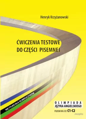 Ćwiczenia testowe do części pisemnej. Olimpiada języka angielskiego C1-C2