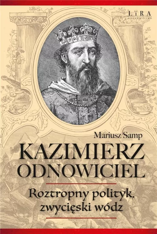 Kazimierz Odnowiciel. Roztropny polityk.. - tantis.pl
