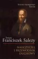 Święty Franciszek Salezy. Nauczyciel i przewodnik duchowy - tantis.pl