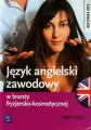 Język angielski zawodowy w branzy fryzjersko-kosmetycznej. Zeszyt ćwiczeń. Szkoły ponadgimnazjalne (2013) - tantis.pl