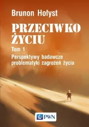 Przeciwko życiu Tom 1 Perspektywy badawcze problematyki zagrożeń życia